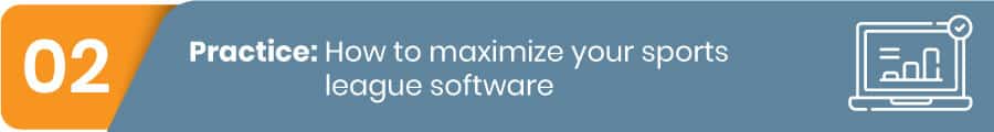 Make the most of your sports league management software by using every feature to the fullest.