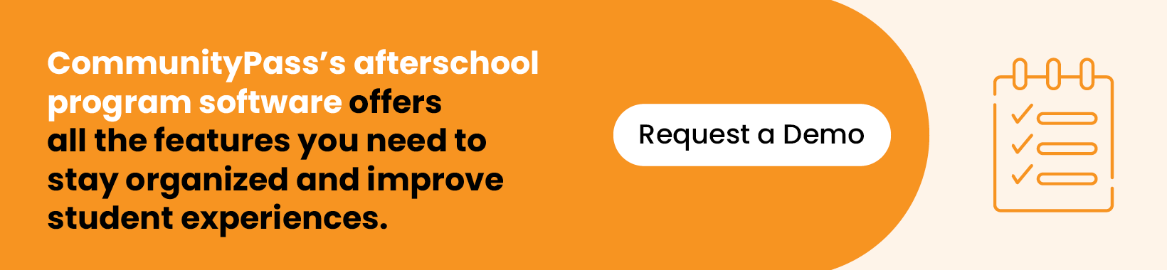 CommunityPass’s afterschool program software offers all the features you need to stay organized and improve student experiences. Request a Demo.